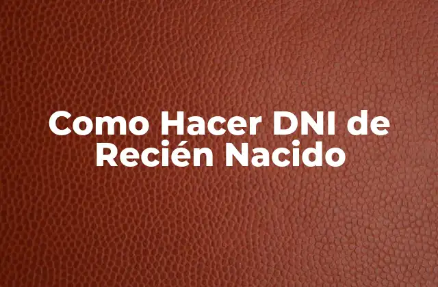 Como Hacer Dni de Recién Nacido