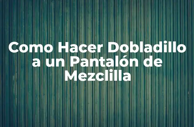 Como Hacer Dobladillo a un Pantalón de Mezclilla