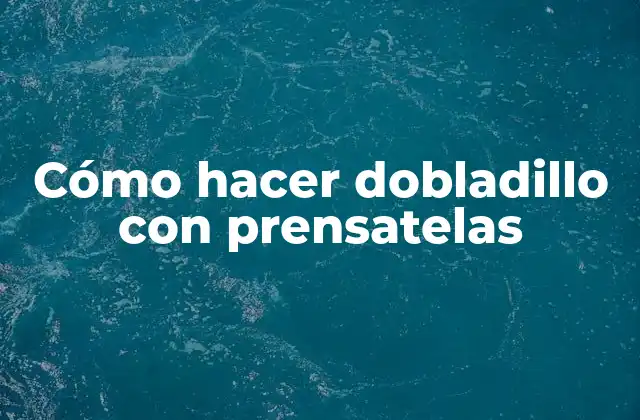 Cómo Hacer Dobladillo con Prensatelas