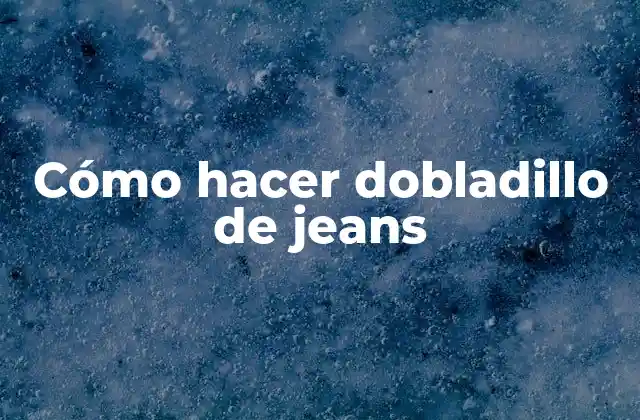 Cómo Hacer Dobladillo de Jeans 2 Qué es el dobladillo de jeans
