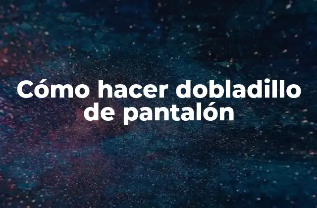 Cómo Hacer Dobladillo de Pantalón 2 Cómo hacer dobladillo de pantalón: concepto y objetivo