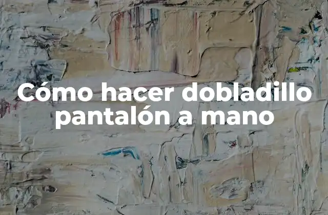 Cómo Hacer Dobladillo Pantalón a Mano