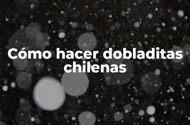 Cómo Hacer Dobladitas Chilenas