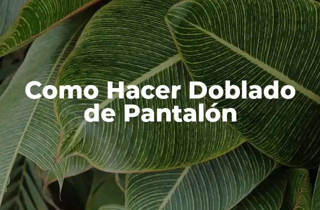 Como Hacer Doblado de Pantalón