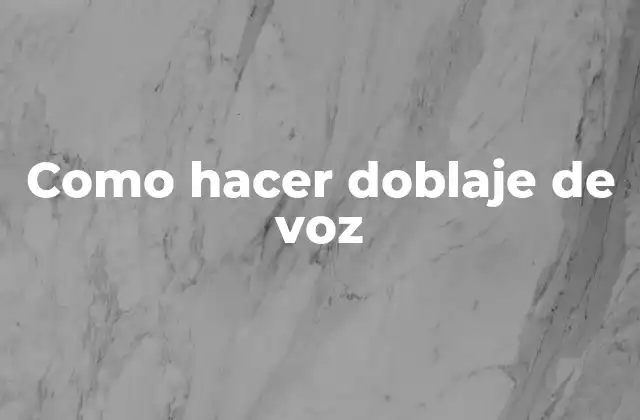 ¿Qué es el doblaje de voz?