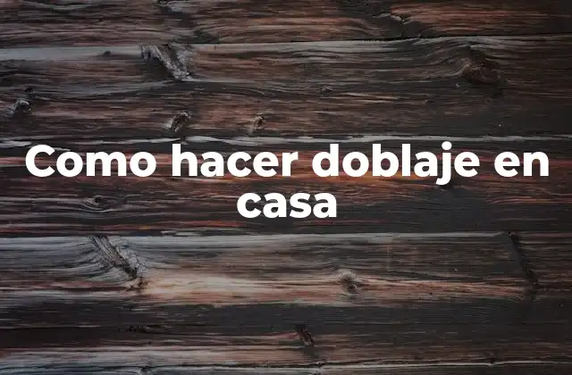 Como Hacer Doblaje en Casa