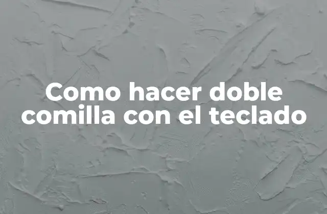 Como Hacer Doble Comilla con el Teclado 2 ¿Qué es la doble comilla y para qué se utiliza?