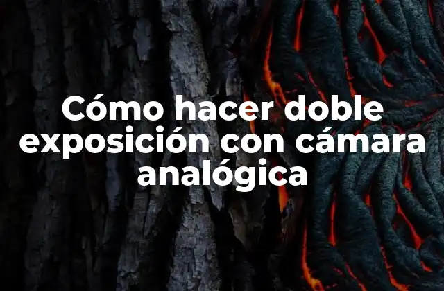 Cómo Hacer Doble Exposición con Cámara Analógica 2 Cómo hacer doble exposición con cámara analógica
