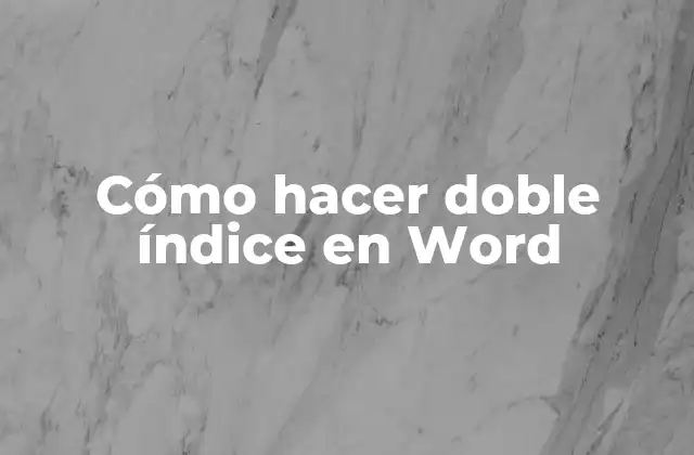 Cómo hacer doble índice en Word