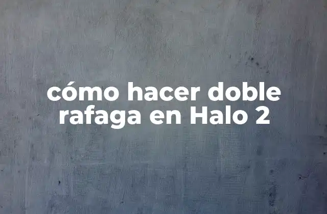 Cómo Hacer Doble Rafaga en Halo 2