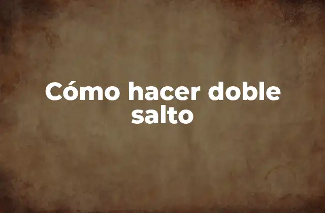 Cómo Hacer Doble Salto