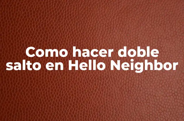 Como Hacer Doble Salto en Hello Neighbor