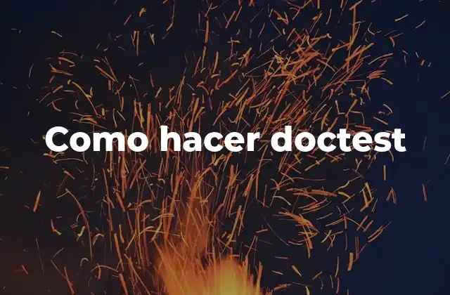 Como Hacer Doctest 2 ¿Qué es Doctest y para qué sirve?