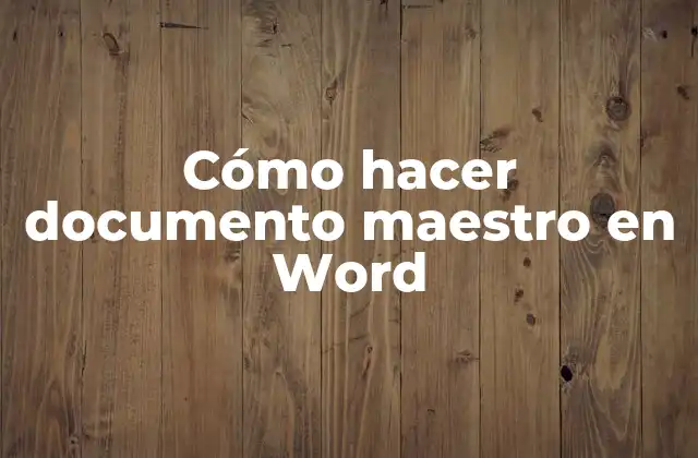 Cómo Hacer Documento Maestro en Word