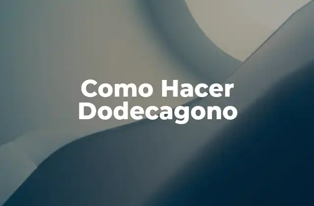 Como Hacer Dodecagono