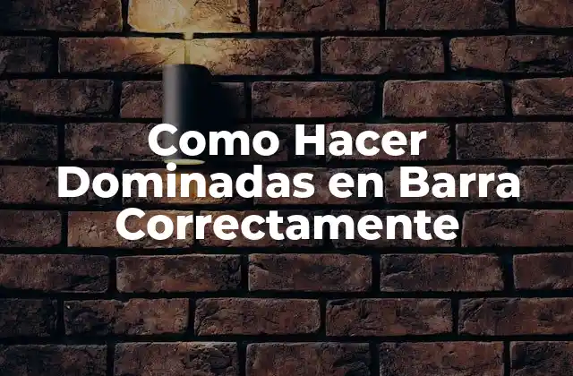 Como Hacer Dominadas en Barra Correctamente