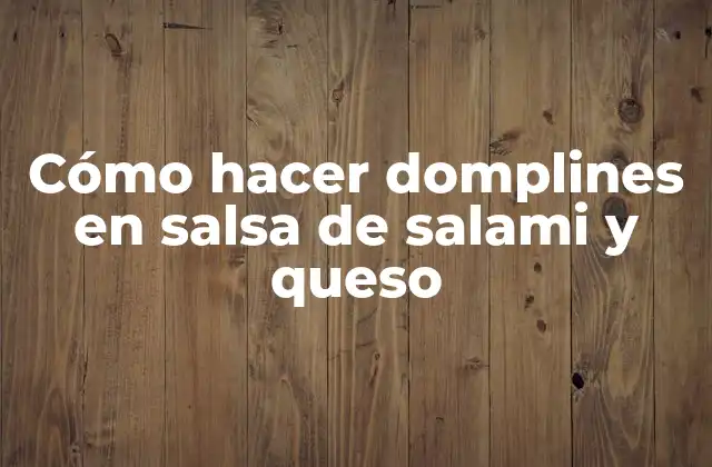Cómo Hacer Domplines en Salsa de Salami y Queso