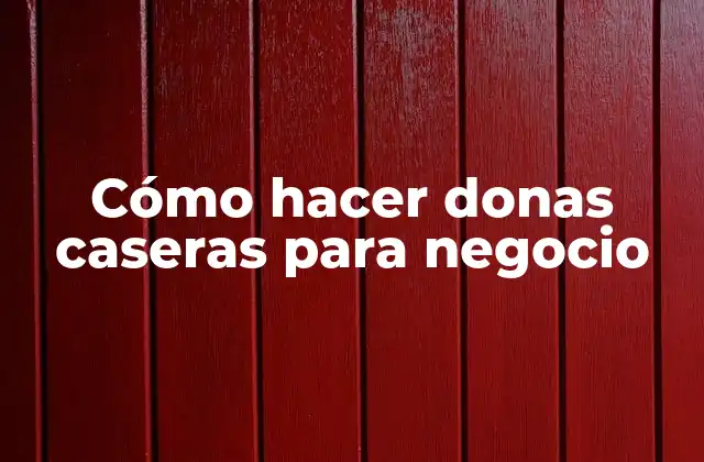 Cómo Hacer Donas Caseras para Negocio