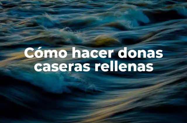 Cómo hacer donas caseras rellenas