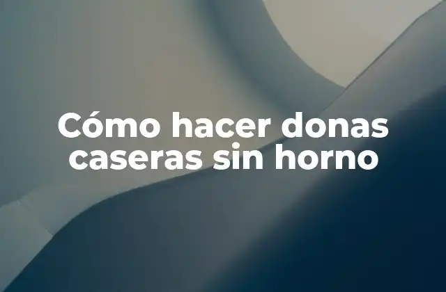 Cómo Hacer Donas Caseras sin Horno