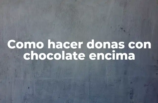Como Hacer Donas con Chocolate Encima 2 Donas con chocolate encima, una delicia para satisfacer nuestro antojo