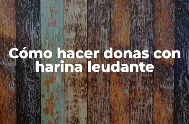 Cómo Hacer Donas con Harina Leudante