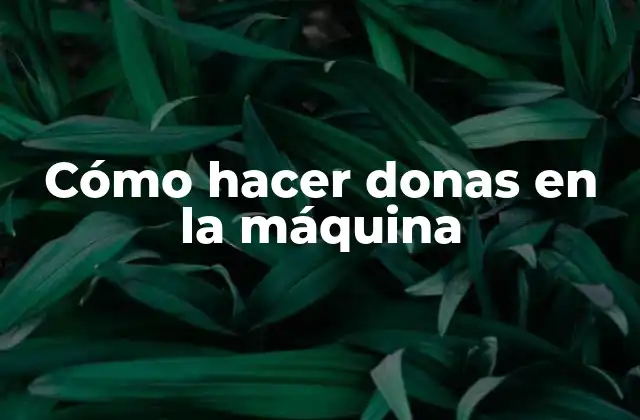 Cómo Hacer Donas en la Máquina