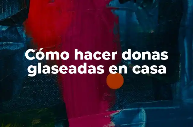 Cómo Hacer Donas Glaseadas en Casa