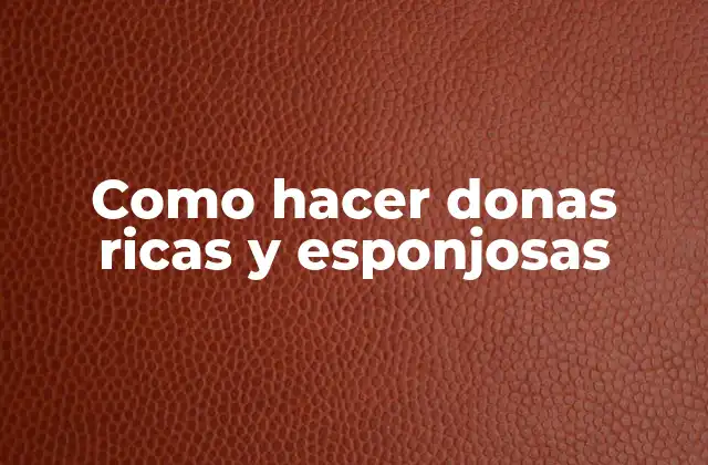 Como Hacer Donas Ricas y Esponjosas