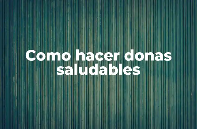 Como Hacer Donas Saludables