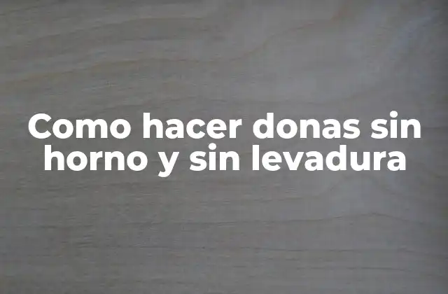 Como Hacer Donas sin Horno y sin Levadura