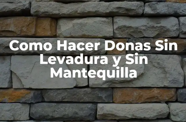 Como Hacer Donas sin Levadura y sin Mantequilla 2 ¿Qué son las Donas Sin Levadura y Sin Mantequilla?