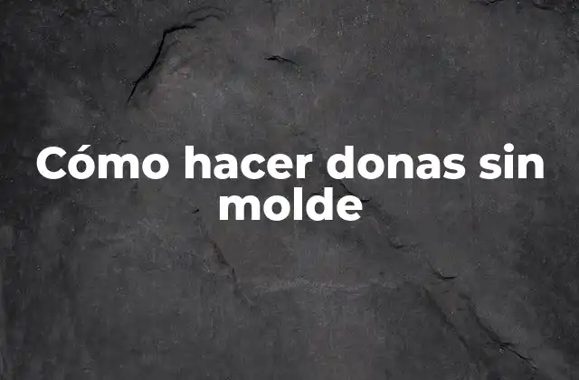 Cómo Hacer Donas sin Molde