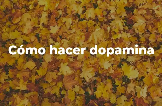 Cómo Hacer Dopamina
