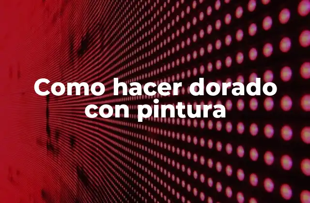 Como Hacer Dorado con Pintura