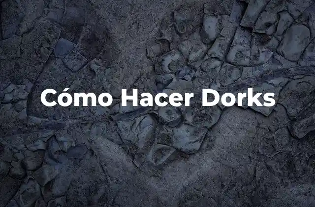Cómo Hacer Dorks
