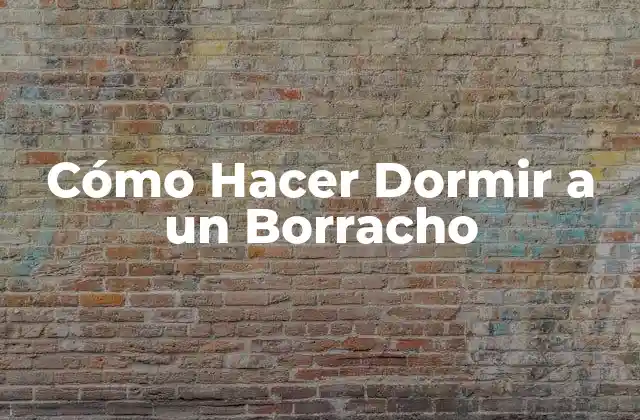 Cómo Hacer Dormir a un Borracho: Entendiendo el Problema