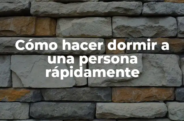 Cómo Hacer Dormir a una Persona Rápidamente