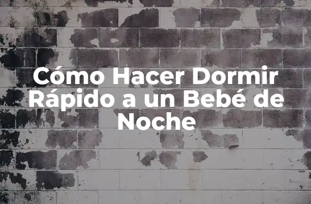 Cómo Hacer Dormir Rápido a un Bebé de Noche