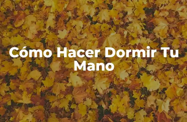 Cómo Hacer Dormir Tu Mano
