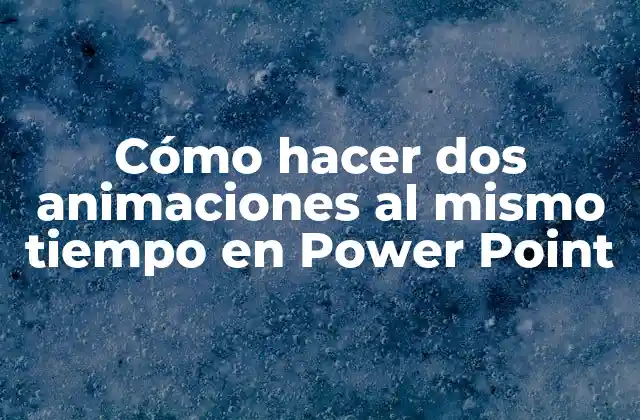 Cómo Hacer Dos Animaciones Al Mismo Tiempo en Power Point