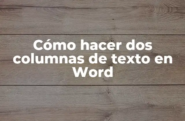 Cómo Hacer Dos Columnas de Texto en Word