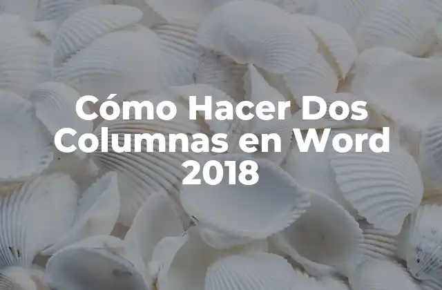 Cómo Hacer Dos Columnas en Word 2018 16 Cómo Hacer Dos Columnas en Word 2018