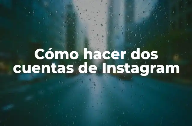 Cómo Hacer Dos Cuentas de Instagram