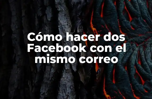 Cómo Hacer Dos Facebook con el Mismo Correo
