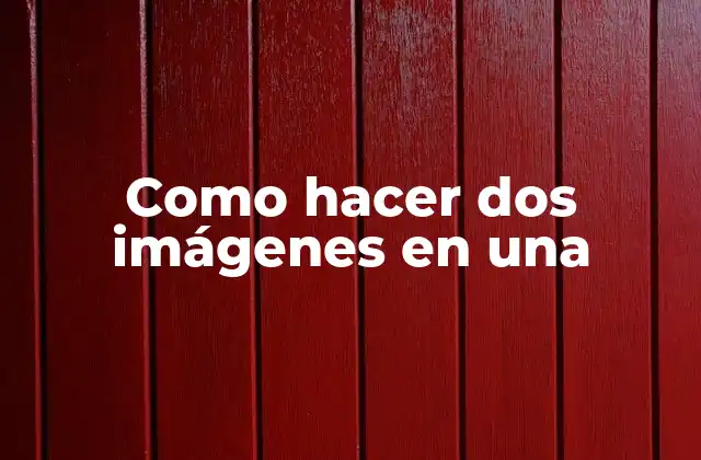 Como Hacer Dos Imágenes en una