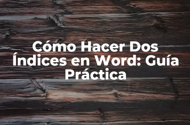 Cómo Hacer Dos Índices en Word: Guía Práctica