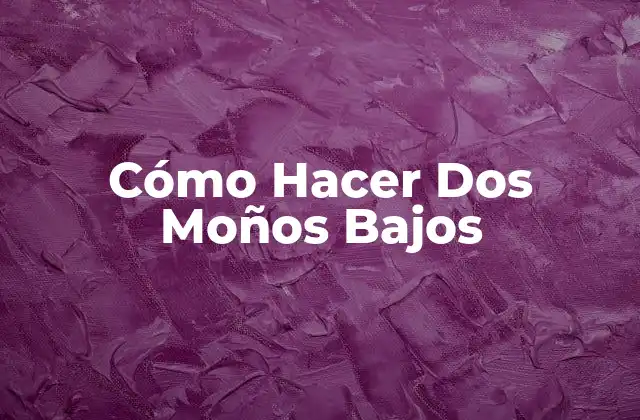 Cómo Hacer Dos Moños Bajos