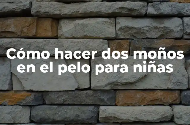 Cómo hacer dos moños en el pelo para niñas