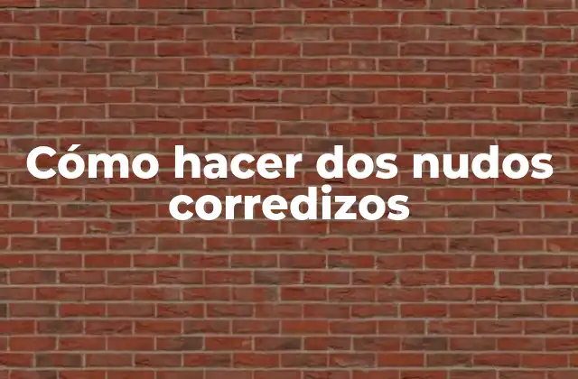Cómo Hacer Dos Nudos Corredizos